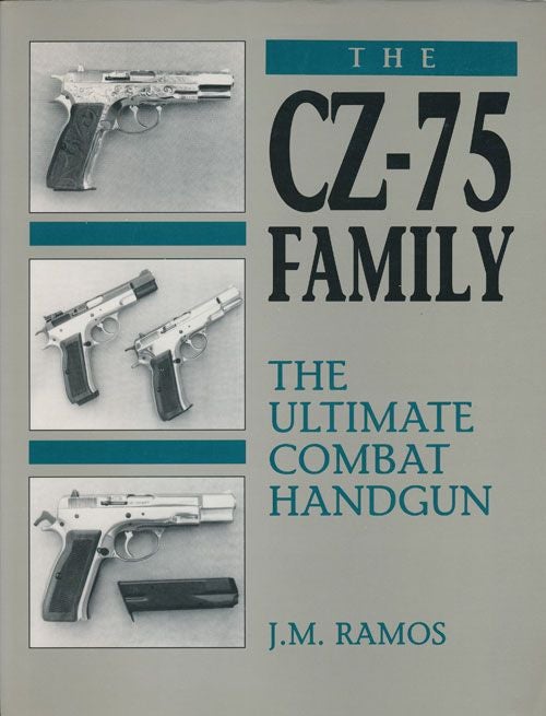 [Item #71466] The CZ-75 Family The Ultimate Combat Handgun. J. M. Ramos.