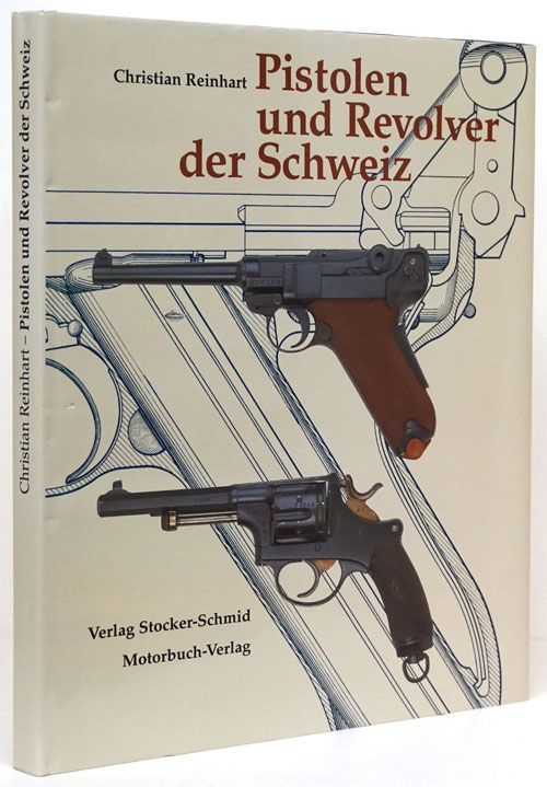 [Item #71507] Pistolen Und Revolver Der Schweiz. Christian Reinhart.