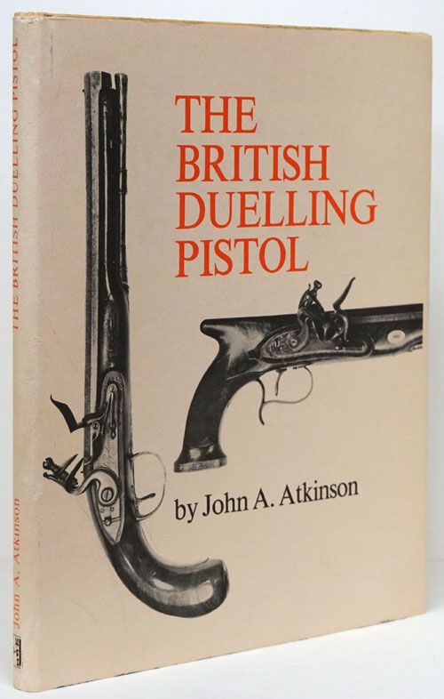 The British Duelling Pistol John Atkinson First Edition