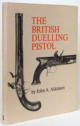 Item #71511] The British Duelling Pistol. John Atkinson