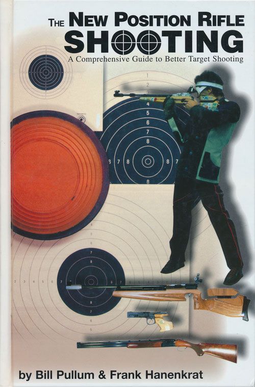 [Item #71513] The New Position Rifle Shooting A Comprehensive Guide to Better Target Shooting. Bill Pullum, Frank Hanenkrat.