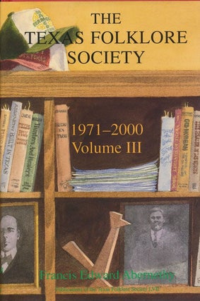 Item #71525] The Texas Folklore Society, 1971-2000 Volume III. Francis Edward Abernethy