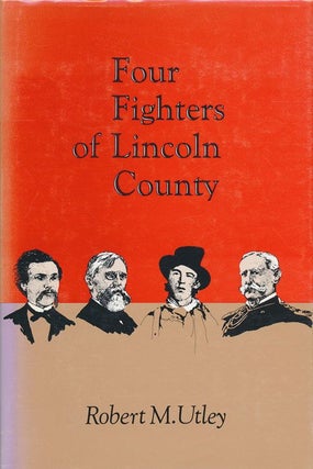 Item #71595] Four fighters of Lincoln County. Robert Marshall Utley