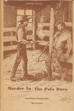 Item #71623] Murder in the Palo Duro And Other Panhandle Mysteries. George E. Turner