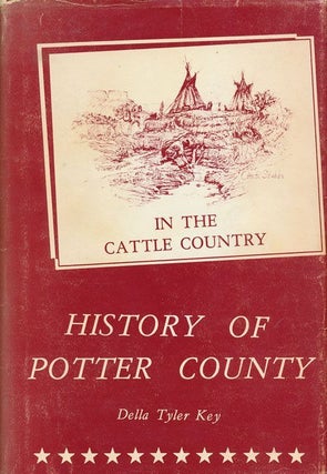 Item #71670] In the Cattle Country: History of Potter County 1887-1966. Delia Tyler Key