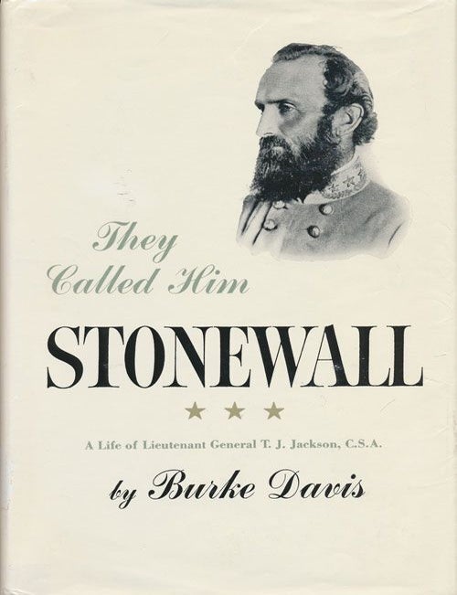 [Item #71673] They Called Him Stonewall A Life of Lieutenant General T. J. Jackson, C. S.A. Burke David.