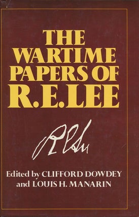 Item #71675] The Wartime Papers of R. E. Lee. Robert E. Lee