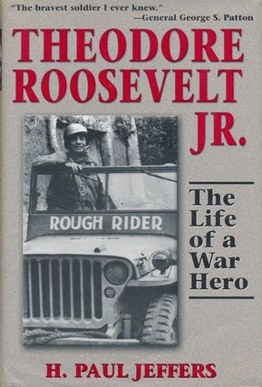 Item #71734] Theodore Roosevelt Jr. The Life of a War Hero. H. Paul Jeffers