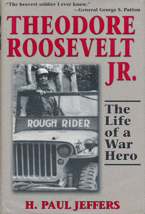 [Item #71734] Theodore Roosevelt Jr. The Life of a War Hero. H. Paul Jeffers.