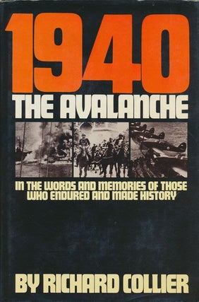 Item #71737] 1940: The Avalanche In the Words and Memories of Those Who Endured and Made History....