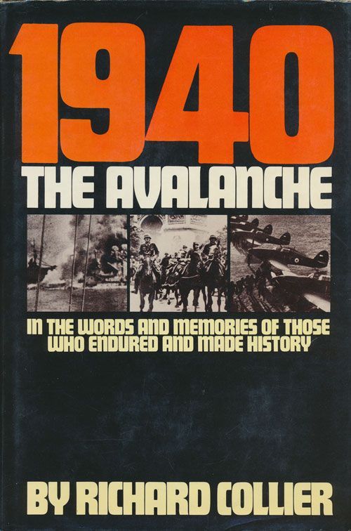 [Item #71737] 1940: The Avalanche In the Words and Memories of Those Who Endured and Made History. Richard Collier.