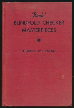 Item #71776] Banks' Blindfold Checker Masterpieces With a Section Devoted to the "Eleven Men...