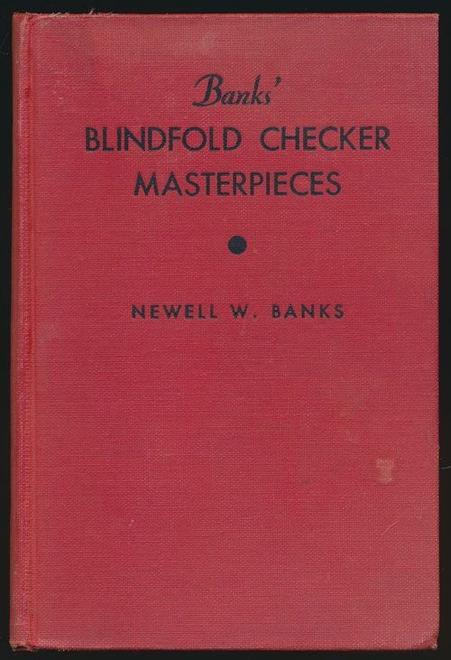 [Item #71776] Banks' Blindfold Checker Masterpieces With a Section Devoted to the "Eleven Men Ballot System" Newell W. Banks.