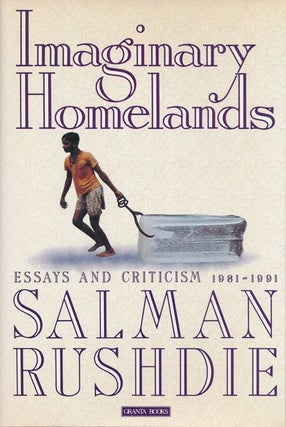 Item #71894] Imaginary Homelands Essays and Criticism 1981-1991. Salman Rushdie