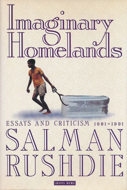 [Item #71894] Imaginary Homelands Essays and Criticism 1981-1991. Salman Rushdie.