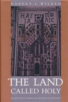 Item #71908] The Land Called Holy Palestine in Christian History and Thought. Robert L. Wilken