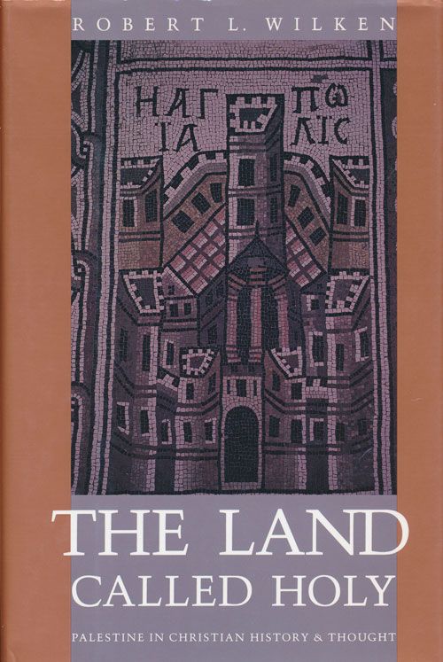 [Item #71908] The Land Called Holy Palestine in Christian History and Thought. Robert L. Wilken.