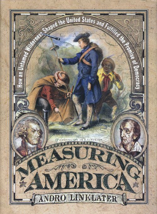 [Item #71930] Measuring America How an Untamed Wilderness Shaped the United States and Fulfilled the Promise of Democracy. Andro Linklater.