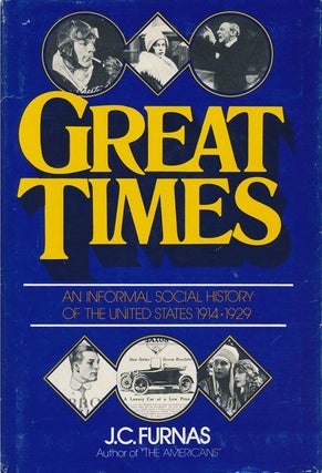 Item #72009] Great Times An Informal Social History of the United States, 1914-1929. J. C. Furnas