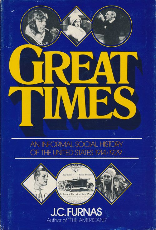 [Item #72009] Great Times An Informal Social History of the United States, 1914-1929. J. C. Furnas.