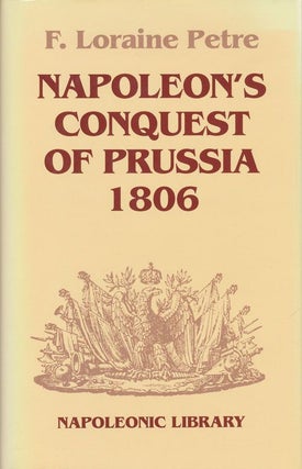 Item #72059] Napoleon's Conquest of Prussia 1806. F. Loraine Petre