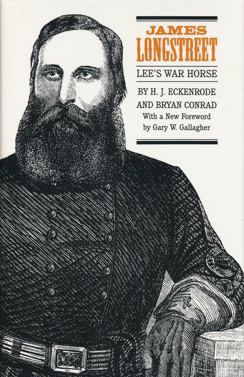 [Item #72118] James Longstreet: Lee's War Horse. H. J. Eckenrode, Bryan Conrad.