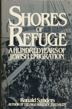 Item #72143] Shores of Refuge A Hundred Years of Jewish Emigration. Ronald Sanders