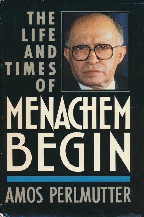 [Item #72183] The Life and Times of Menachem Begin. Amos Perlmutter.