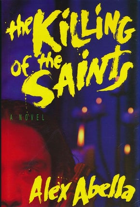 Item #72212] The Killing of the Saints. Alex Abella