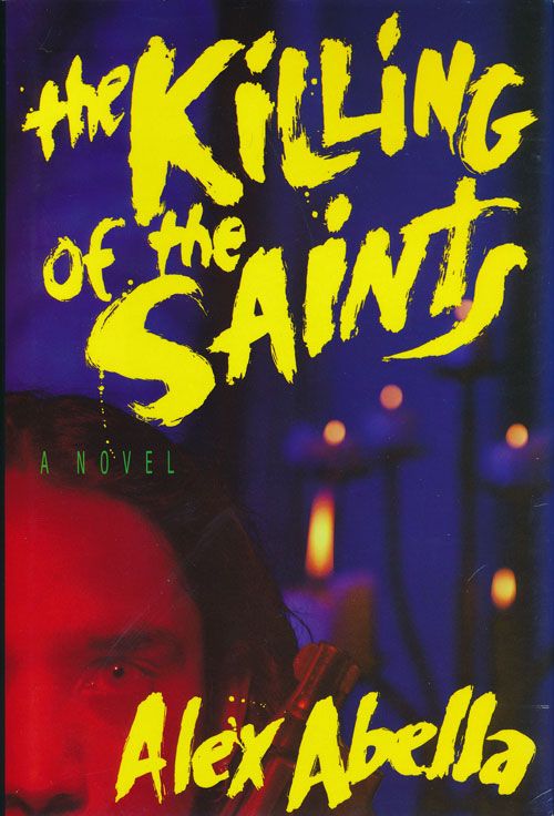 [Item #72212] The Killing of the Saints. Alex Abella.