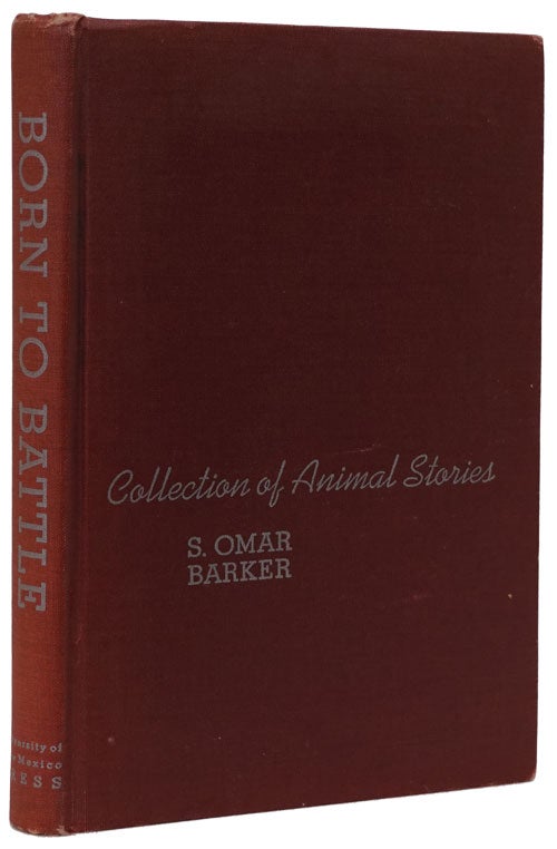 [Item #72434] Born to Battle Collection of Animal Stories. S. Omar Barker.