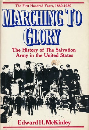 Item #72549] Marching to Glory The History of the Salvation Army in the United States of America,...
