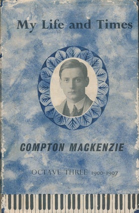 Item #72742] My Life and Times Octave Three 1900-1907. Compton Mackenzie