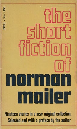 Item #72746] The Short Fiction of Norman Mailer Nineteen Stories in a New, Original Collection;...