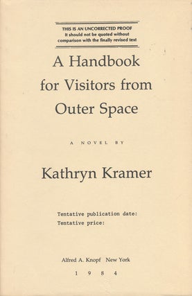 Item #72767] A Handbook for Visitors from Outer Space A Novel. Kathryn Kramer