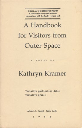 Item #72768] A Handbook for Visitors from Outer Space A Novel. Kathryn Kramer