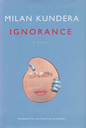 Item #72773] Ignorance A Novel. Milan Kundera