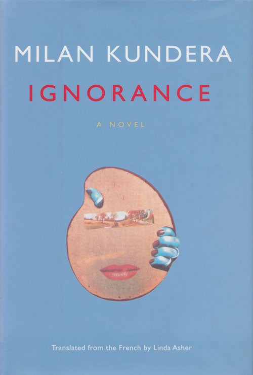 [Item #72773] Ignorance A Novel. Milan Kundera.