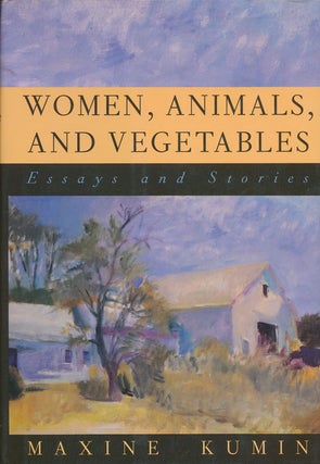 Item #72776] Women, Animals, and Vegetables Essays and Stories. Maxine Kumin