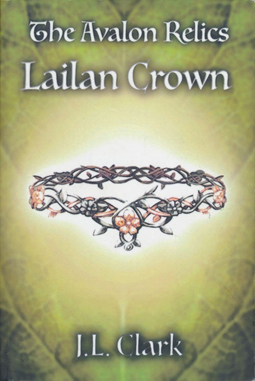[Item #72851] The Avalon Relics: Lailan Crown. J. L. Clark.