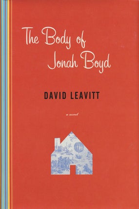 Item #72908] The Body of Jonah Boyd A Novel. David Leavitt