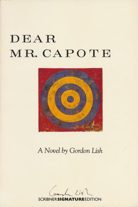Item #72947] Dear Mr. Capote A Novel. Gordon Lish
