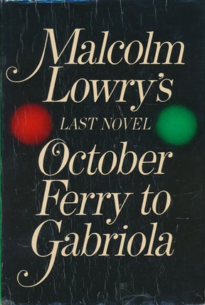 Item #72988] October Ferry to Gabriola Malcolm Lowry's Last Novel. Malcolm Lowry, Aldous Huxley,...