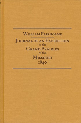 Item #73010] Journal of an Expedition to the Grand Prairies of the Missouri 1840. William Fairholme