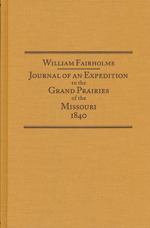 [Item #73010] Journal of an Expedition to the Grand Prairies of the Missouri 1840. William Fairholme.