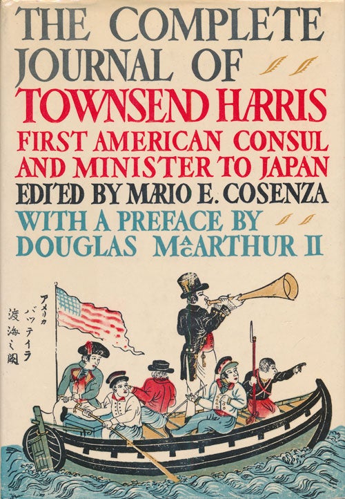 [Item #73109] The Complete Journal of Townsend Harris, First American Consul and Minister to Japan. Townsend Harris, Mario E. Cosenza.
