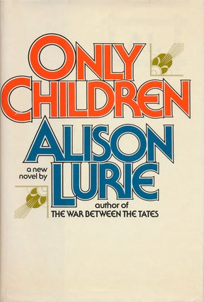 Item #73127] Only Children A Novel. Alison Lurie