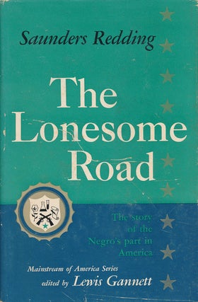 Item #73140] The Lonesome Road The Story of the Negro's Part in America. Saunders Redding