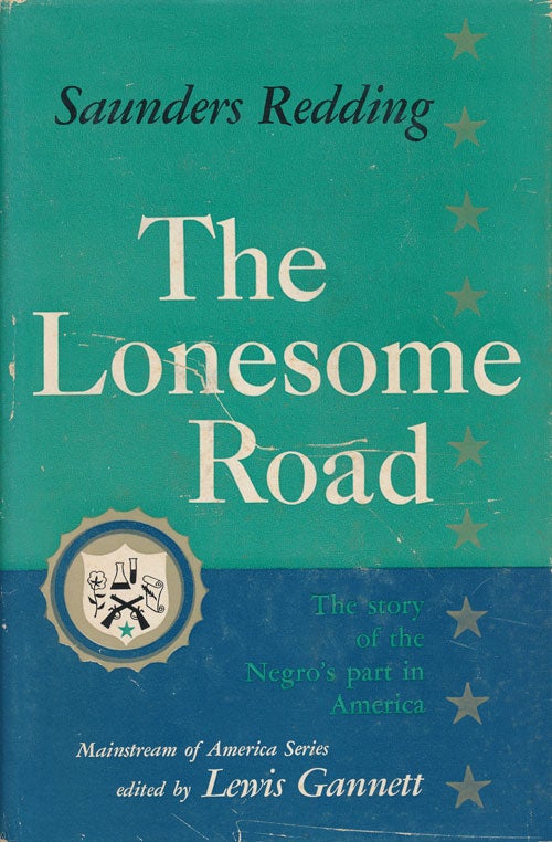 [Item #73140] The Lonesome Road The Story of the Negro's Part in America. Saunders Redding.
