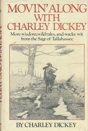 Item #73179] Movin' Along with Charles Dickey More Wisdom, Wild Tales, and Wacky Wit from the...